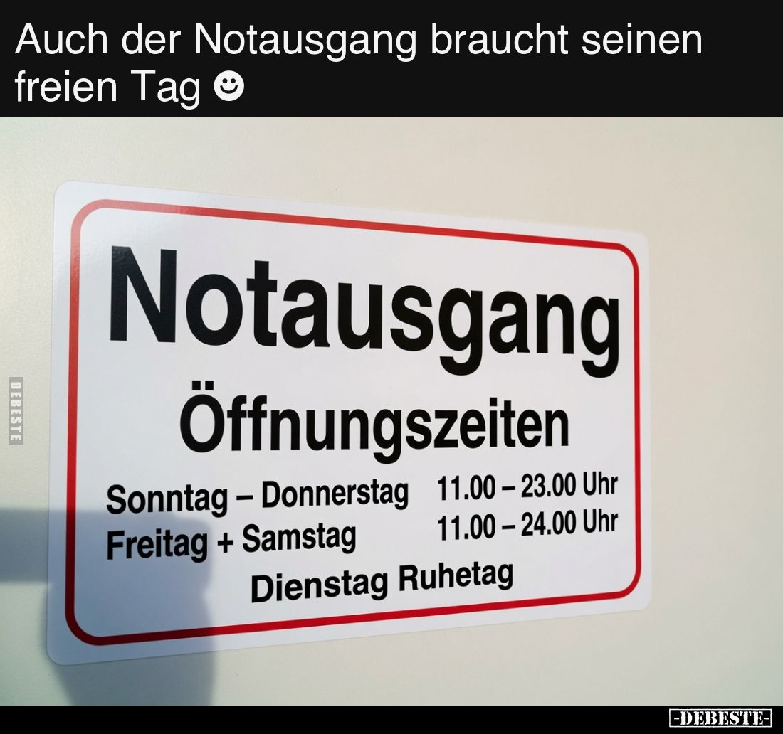 Auch der Notausgang braucht seinen freien Tag ☻
Notausgang
Öffnungszeiten
Sonntag – Donnerstag 11.00 – 23.00 Uhr
Freitag ...