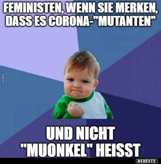 Feministen, wenn sie merken, dass es Corona-"Mutanten"... - Lustige Bilder | DEBESTE.de