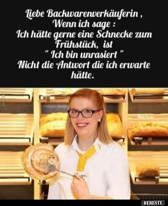 Liebe Backwarenverkäuferin, Wenn ich sage: Ich hätte gerne.. - Lustige Bilder | DEBESTE.de