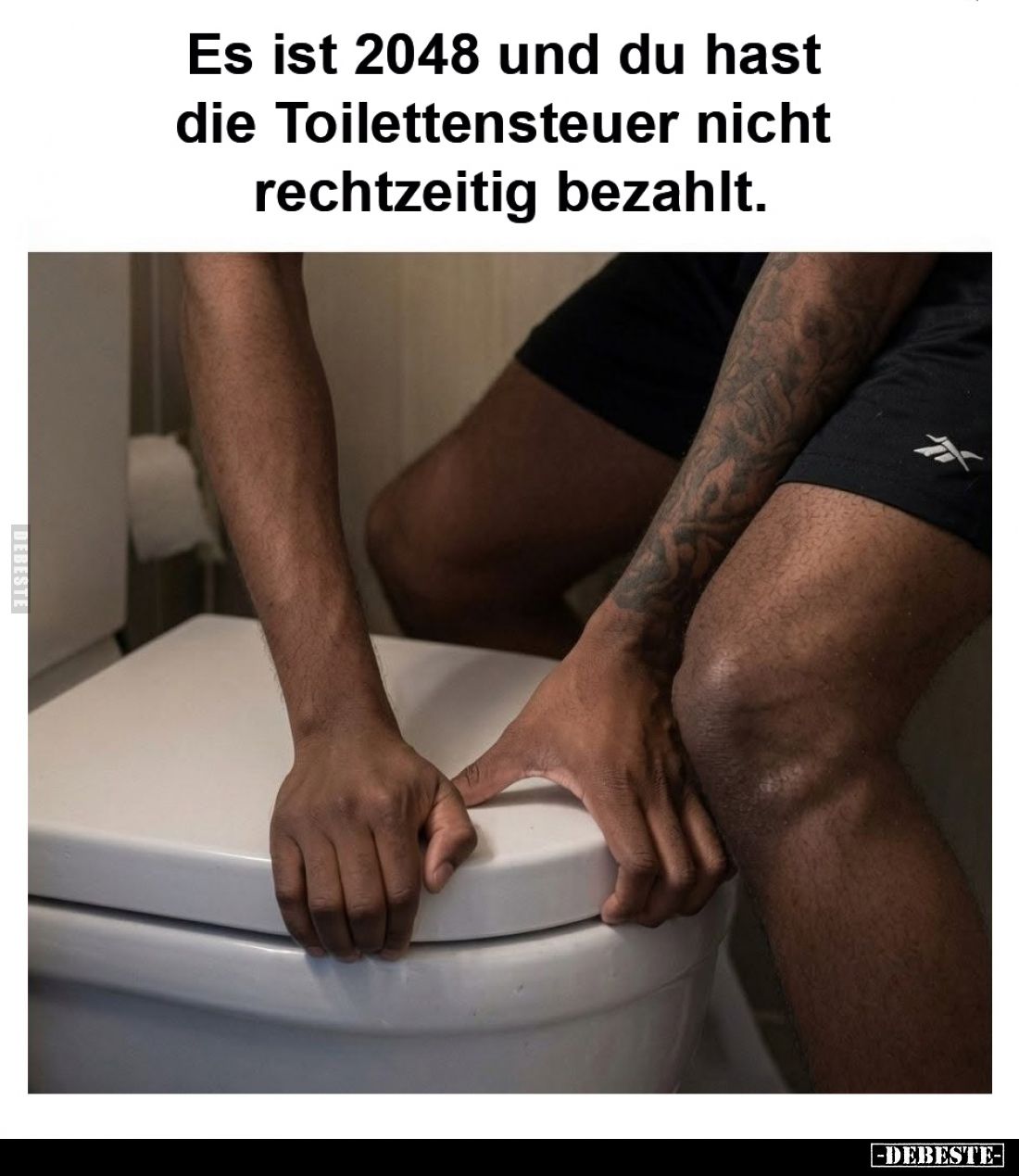 Es ist 2048 und du hast die Toilettensteuer nicht rechtzeitig bezahlt.