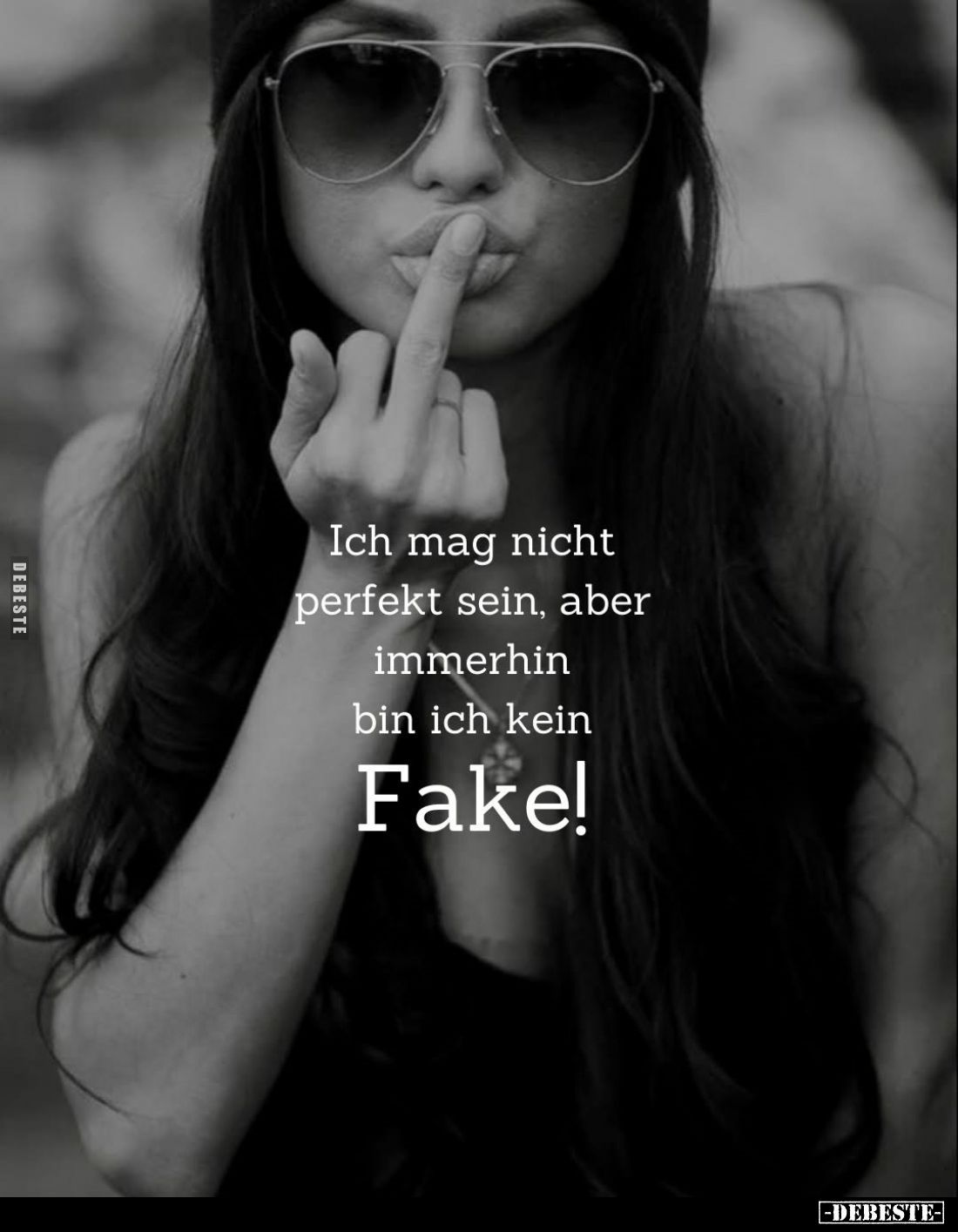 Ich mag nicht perfekt sein, aber immerhin bin ich kein Fake!