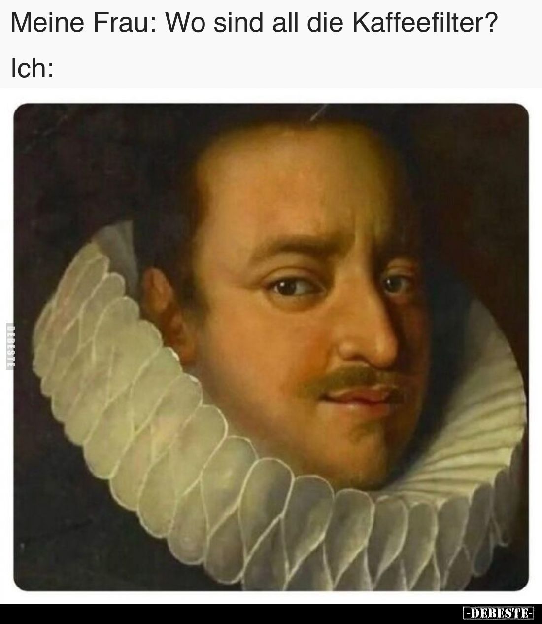 Meine Frau: Wo sind all die Kaffeefilter?
Ich: