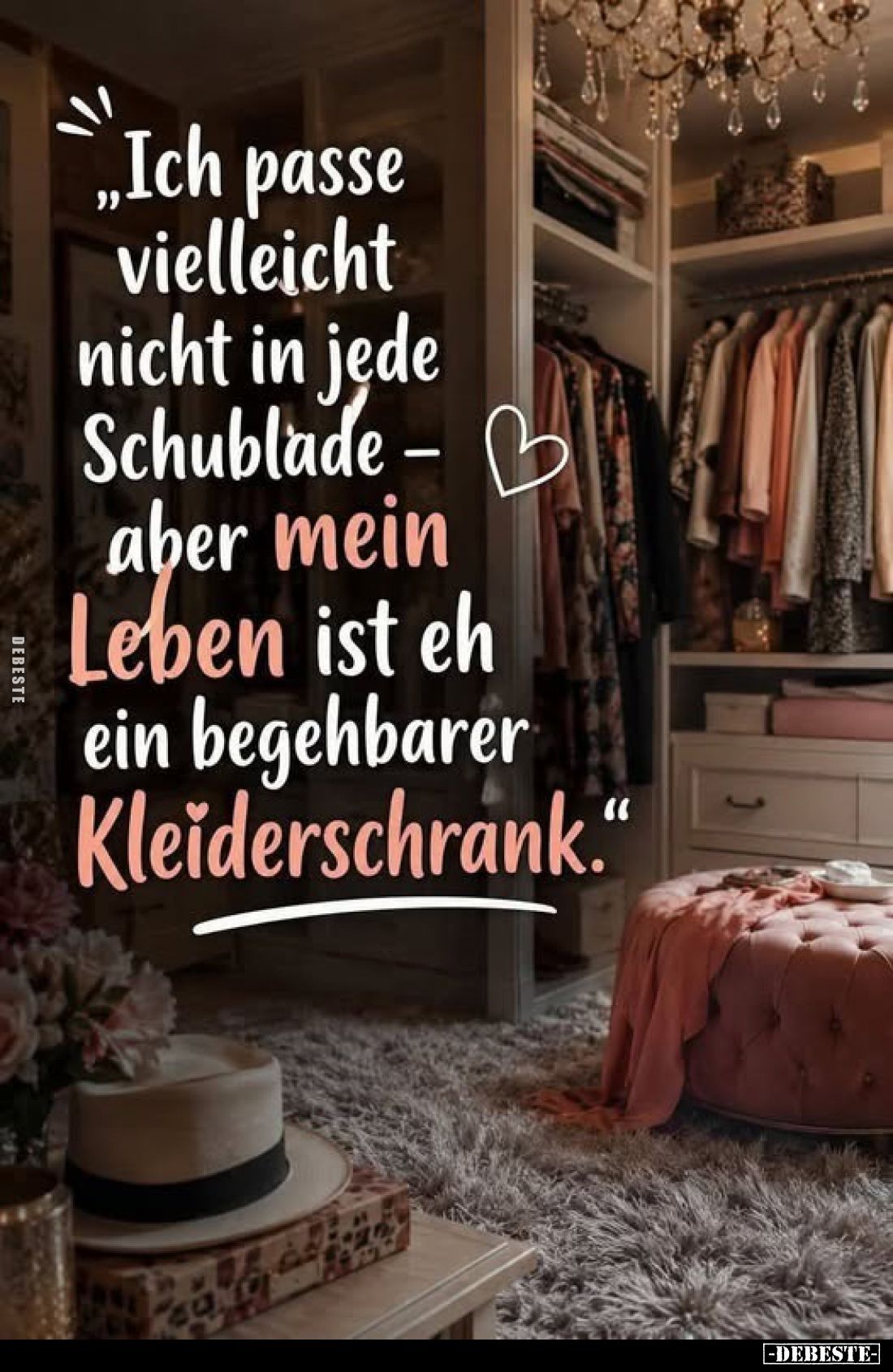 „Ich passe vielleicht nicht in jede Schublade - aber mein Leben ist eh ein begehbarer Kleiderschrank."