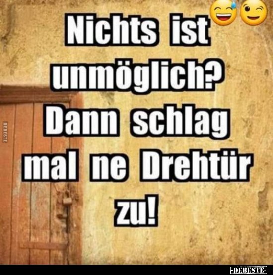 Nichts ist unmöglich? Dann schlag mal ne Drehtür zu!..