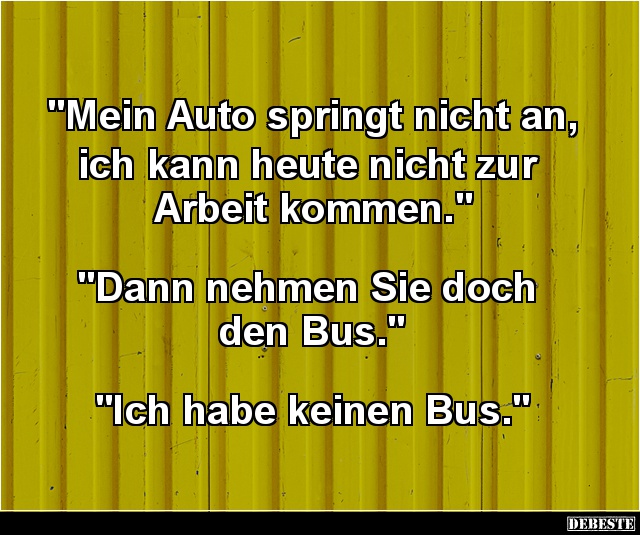 Mein Auto springt nicht an, ich kann heute nicht zur Arbeit kommen.. - Lustige Bilder | DEBESTE.de