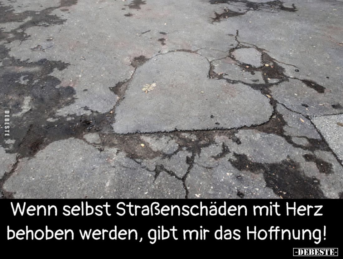 Wenn selbst Straßenschäden mit Herz behoben werden, gibt mir das Hoffnung!