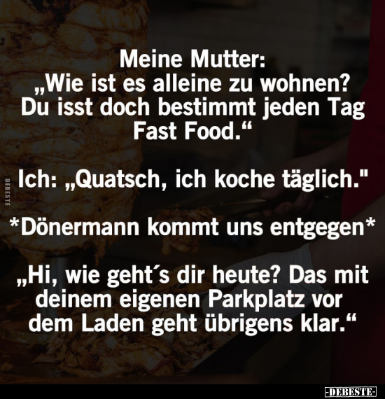 Meine Mutter: "Wie ist es alleine zu wohnen?.." - Lustige Bilder | DEBESTE.de