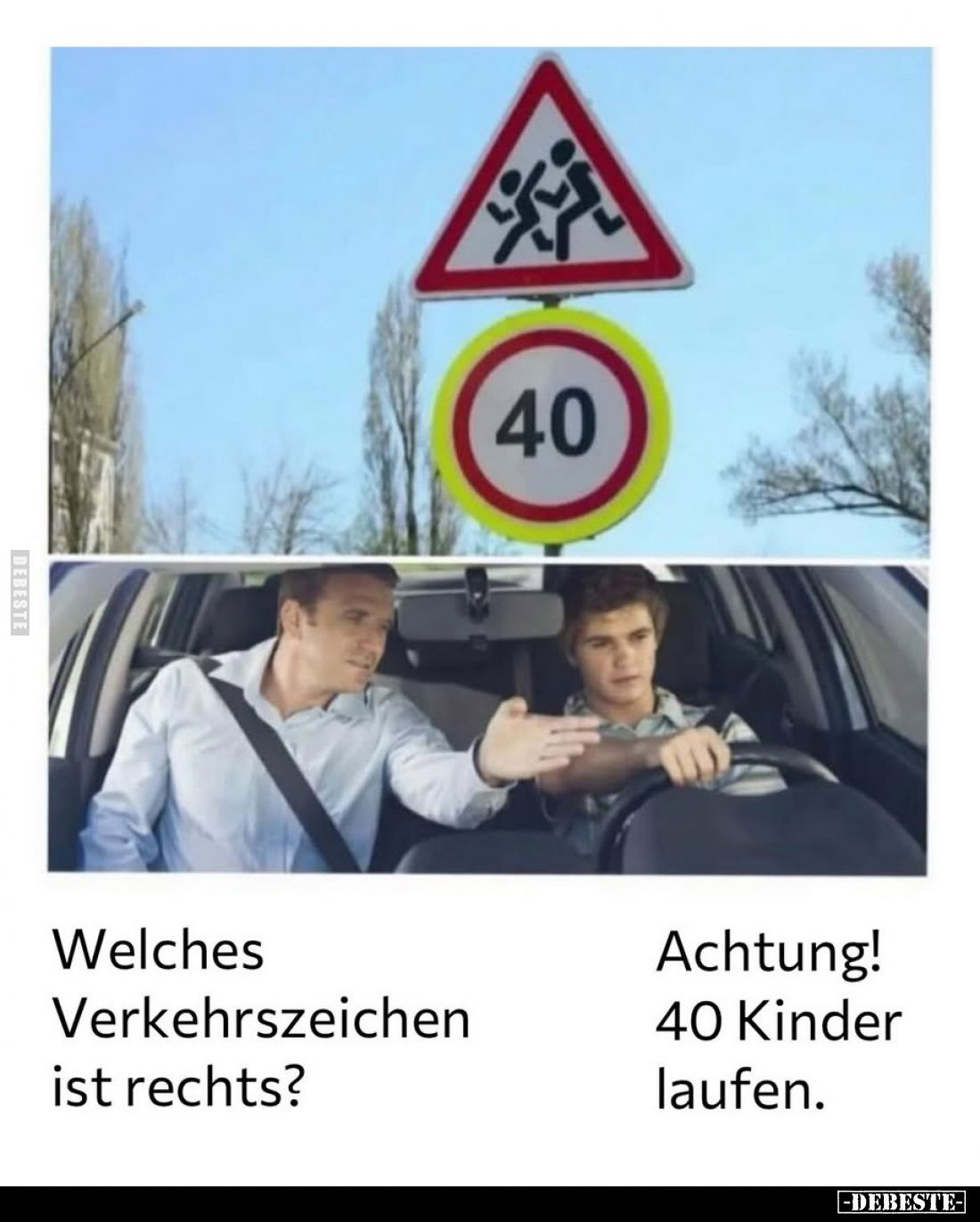 Welches Verkehrszeichen ist rechts?
-
Achtung! 40 Kinder laufen.