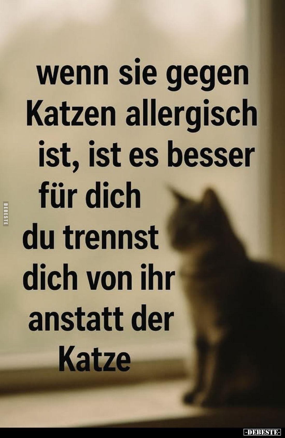 Wenn sie gegen Katzen allergisch ist, ist es besser für dich du trennst dich von ihr anstatt der Katze.