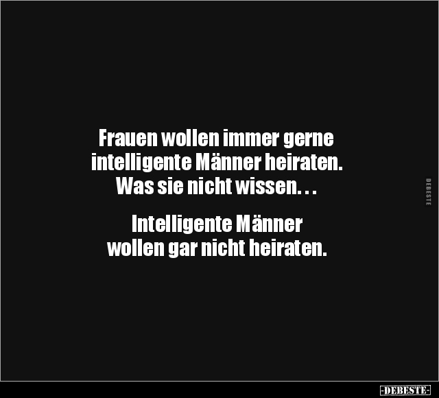 Frauen wollen immer gerne intelligente Männer heiraten... - Lustige Bilder | DEBESTE.de