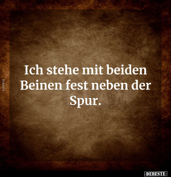 Ich stehe mit beiden Beinen fest neben der Spur... - Lustige Bilder | DEBESTE.de