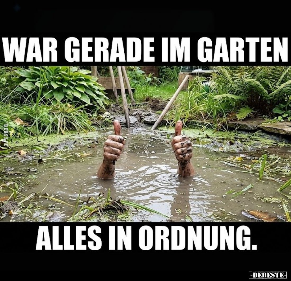 War gerade im Garten.

Alles in Ordnung.