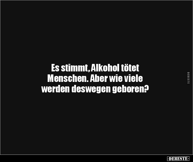 Es stimmt, Alkohol tötet Menschen. Aber wie viele werden.. - Lustige Bilder | DEBESTE.de