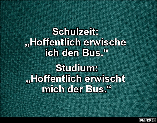 Schulzeit:  „Hoffentlich erwische ich den Bus.“ - Lustige Bilder | DEBESTE.de