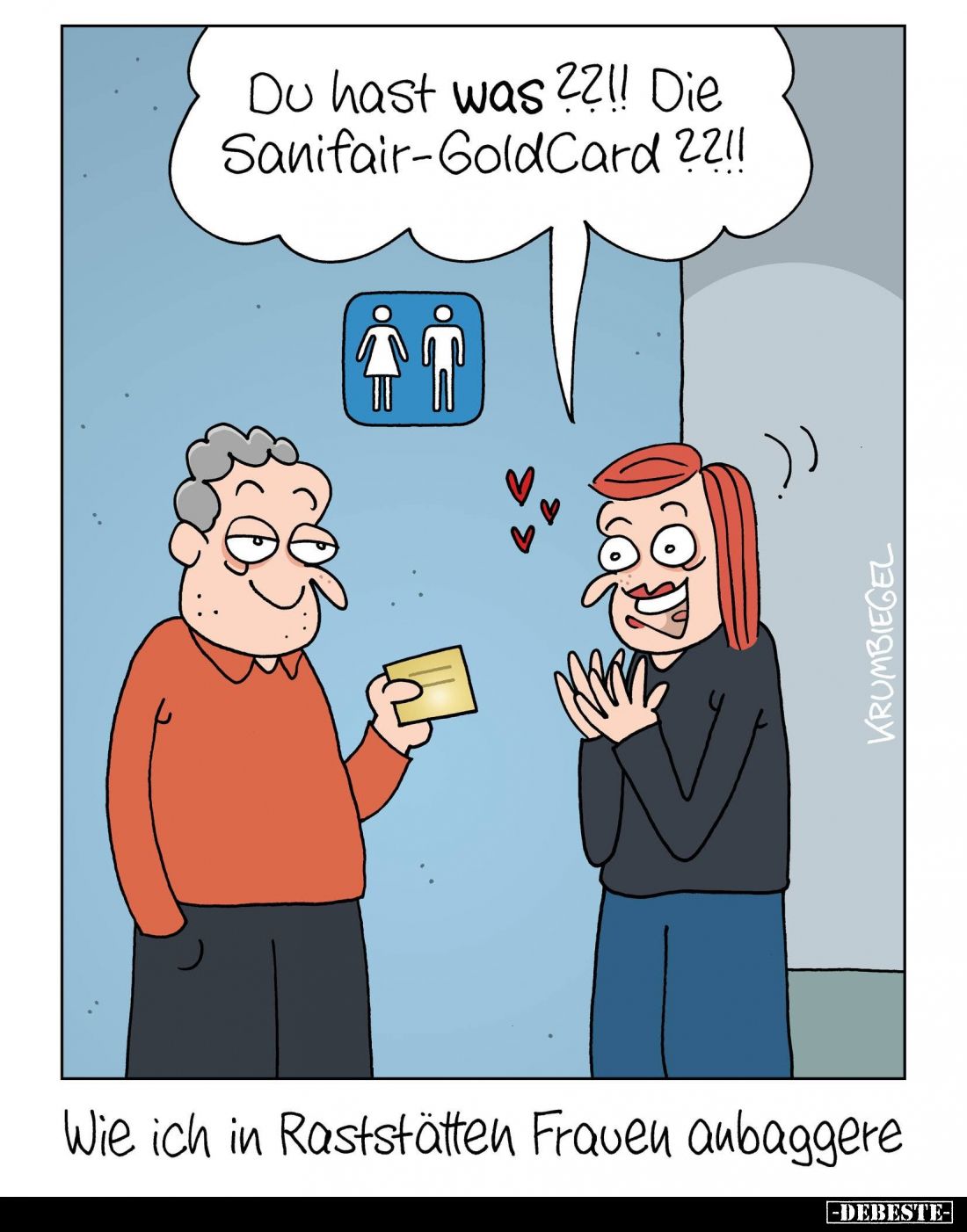 Du hast was??!! Die Sanifair-GoldCard ??!!
Wie ich in Raststätten Frauen aubaggere