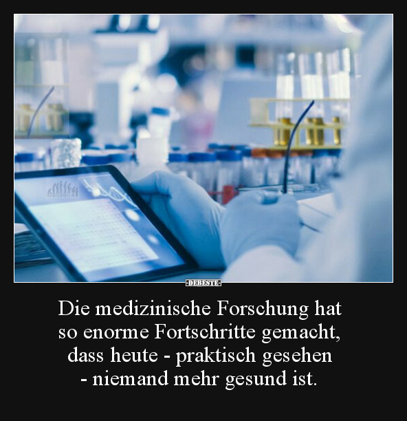 Die medizinische Forschung hat so enorme Fortschritte.. - Lustige Bilder | DEBESTE.de