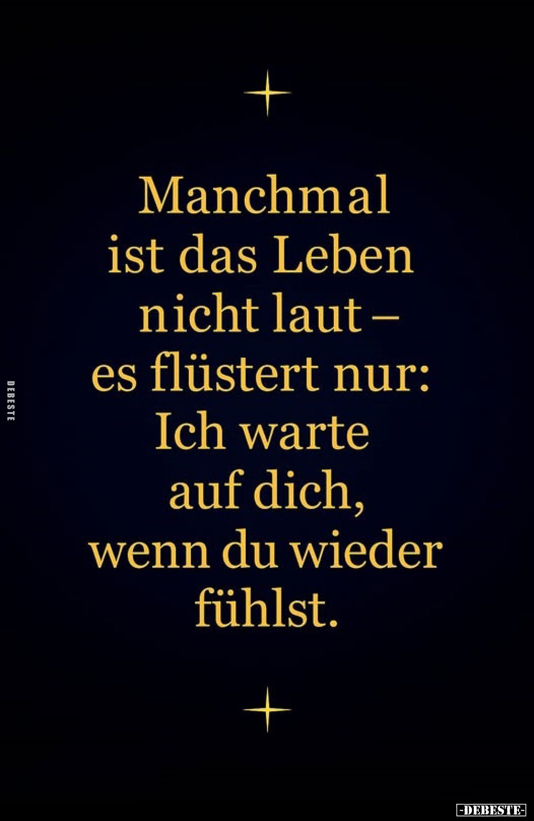 Manchmal ist das Leben nicht laut - es flüstert nur: Ich warte auf dich, wenn du wieder fühlst.