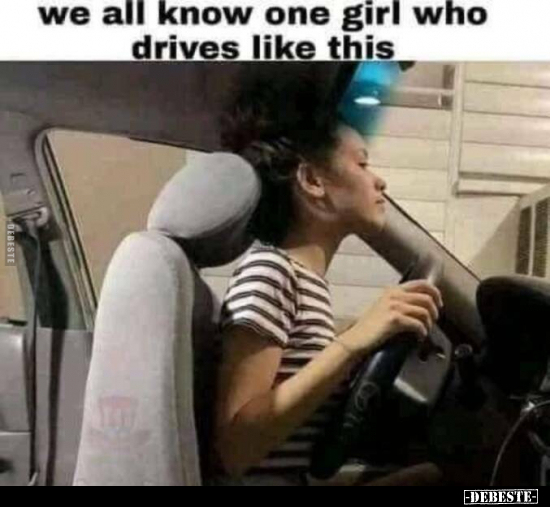 We all know one girl who drives like this.. - Lustige Bilder | DEBESTE.de