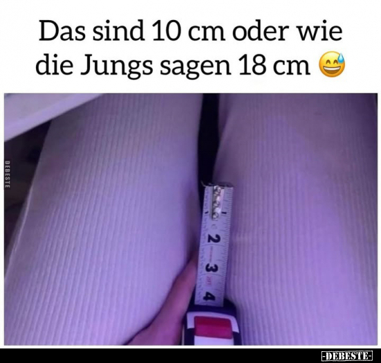 Das sind 10 cm oder wie die Jungs sagen 18 cm.. - Lustige Bilder | DEBESTE.de