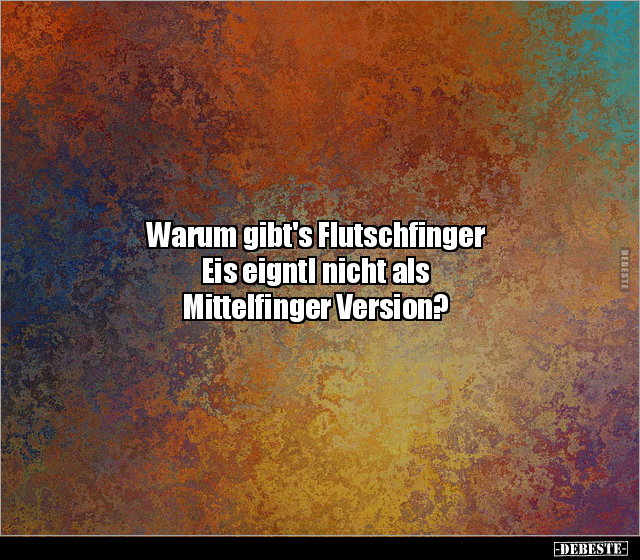 Warum gibt's Flutschfinger Eis eigntl nicht als.. - Lustige Bilder | DEBESTE.de