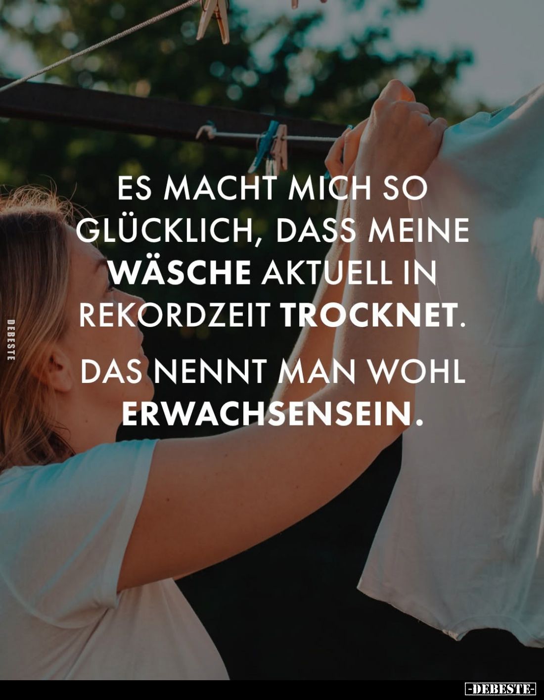 Es macht mich so glücklich, dass meine Wäsche aktuell in Rekordzeit trocknet.
Das nennt man wohl Erwachsensein.