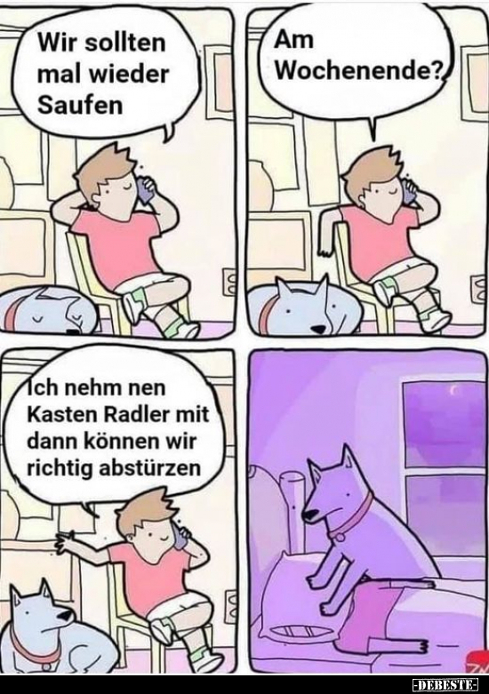 Wir sollten mal wieder Saufen..