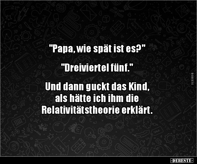 "Papa, wie spät ist es?" "Dreiviertel fünf..." - Lustige Bilder | DEBESTE.de