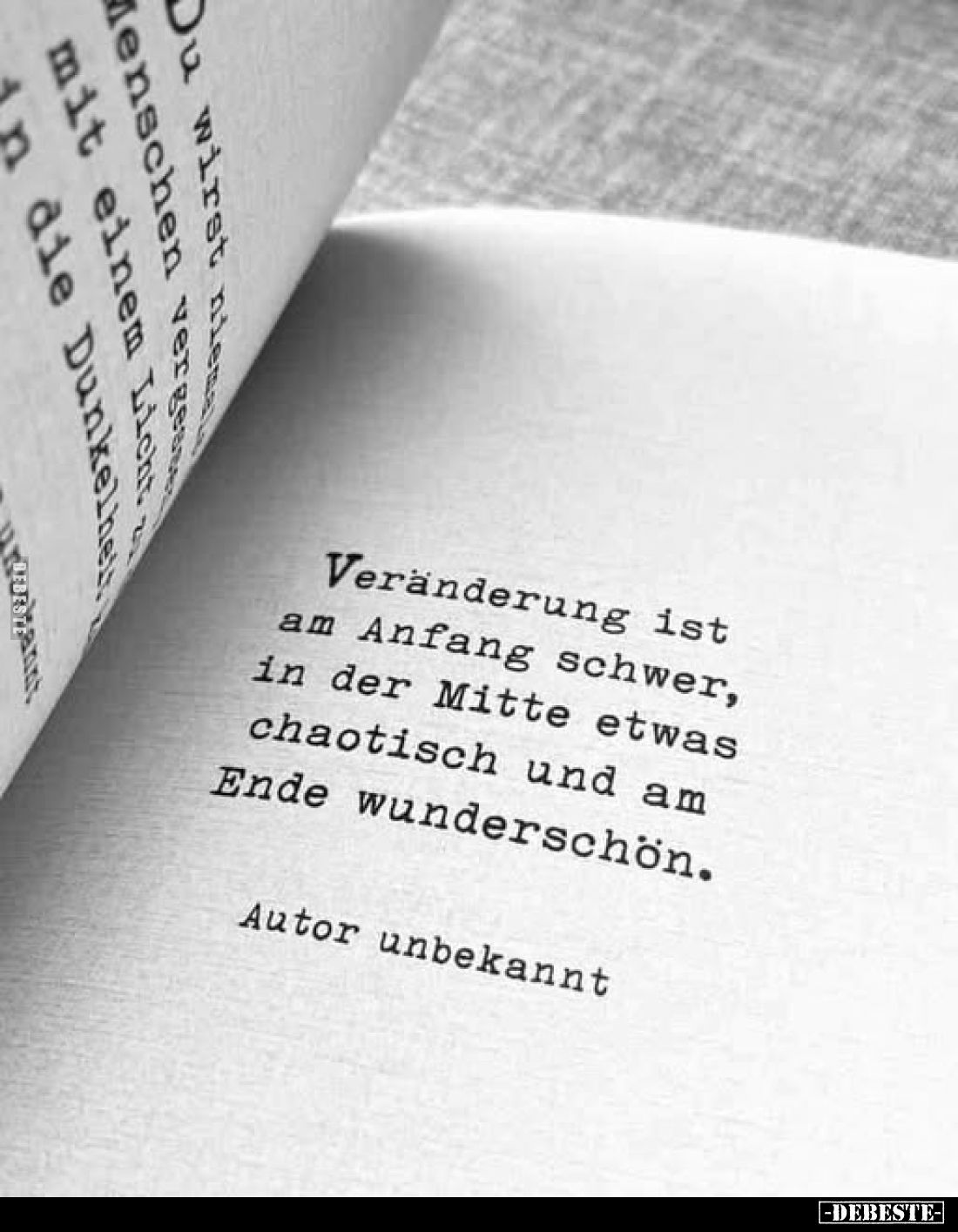 Veränderung ist am Anfang schwer, in der Mitte etwas chaotisch und am Ende wunderschön. 
Autor unbekannt
