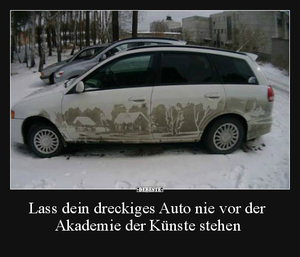Lass dein dreckiges Auto nie vor der Akademie der Künste.. - Lustige Bilder | DEBESTE.de