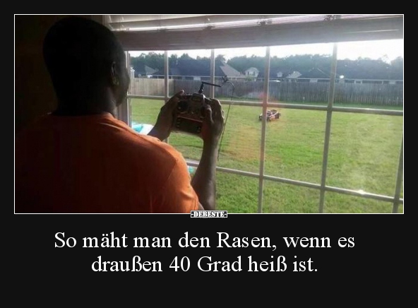 So mäht man den Rasen, wenn es draußen 40 Grad heiß ist...