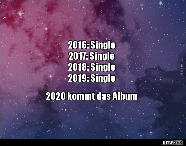 2016: Single, 2017: Single, 2018: Single... - Lustige Bilder | DEBESTE.de