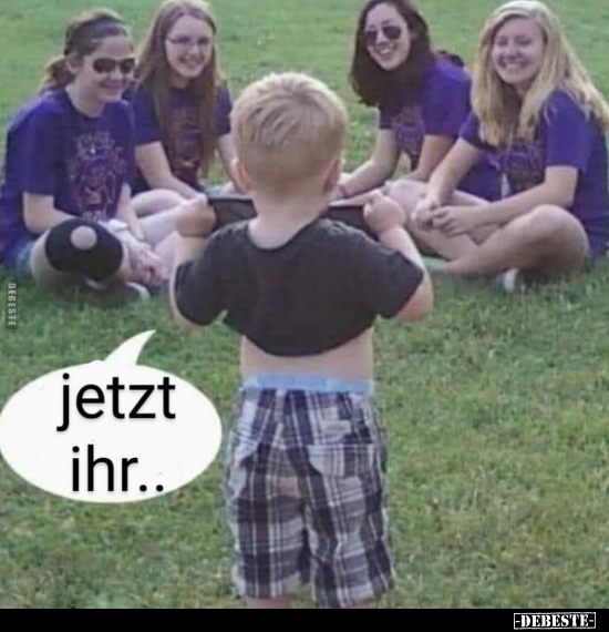 Jetzt ihr..
