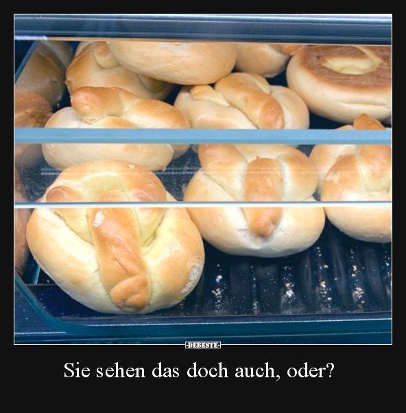 Sie sehen das doch auch, oder?..