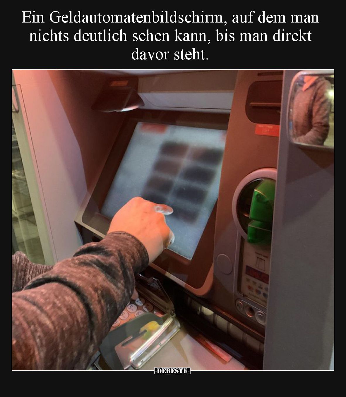Ein Geldautomatenbildschirm, auf dem man nichts deutlich sehen kann, bis man direkt davor steht.