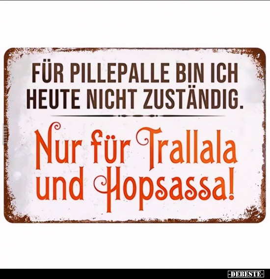 Für Pillepalle bin ich heute nicht zuständig.. - Lustige Bilder | DEBESTE.de