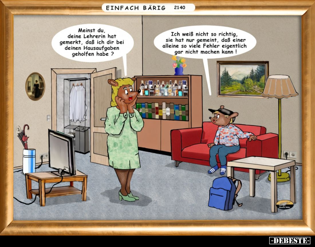 Meinst du, deine Lehrerin hat bemerkt, dass ich dir bei deinen Hausaufgaben geholfen habe?
Ich weiß nicht so richtig, sie ...