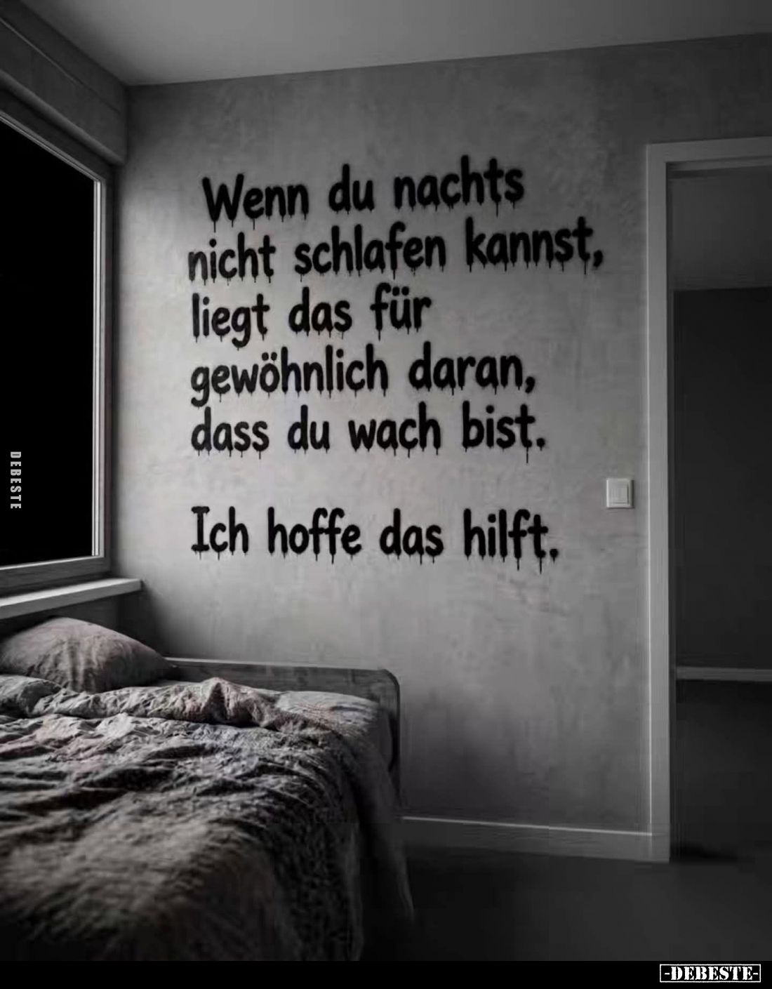 Wenn du nachts nicht schlafen kannst, liegt das für gewöhnlich daran, dass du wach bist.
Ich hoffe das hilft.