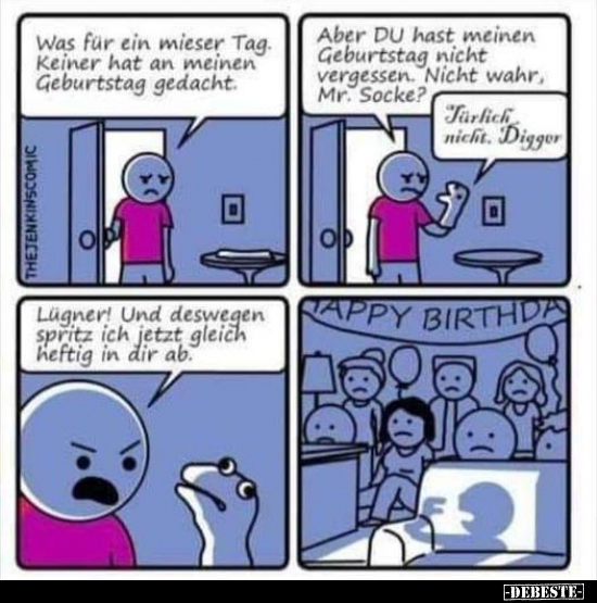 Was für ein mieser Tag. Keiner hat an meinen Geburtstag..