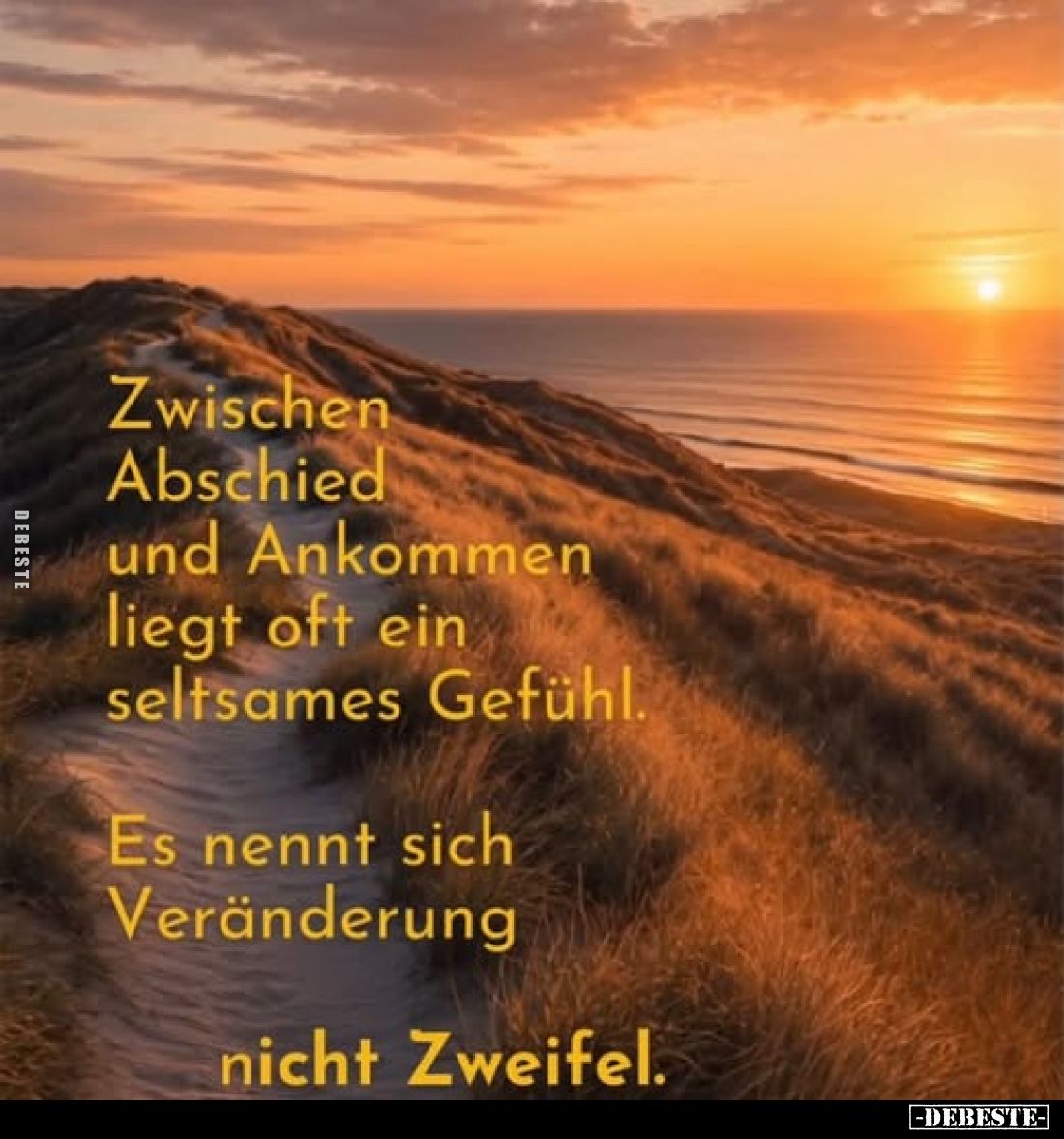 Zwischen Abschied und Ankommen liegt oft ein seltsames Gefühl.

Es nennt sich Veränderung

nicht Zweifel.