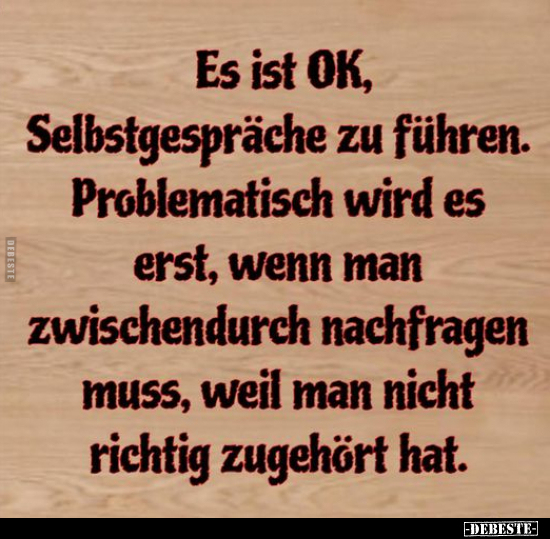 Es ist OK, Selbstgespräche zu führen. Problematisch wird es.. - Lustige Bilder | DEBESTE.de