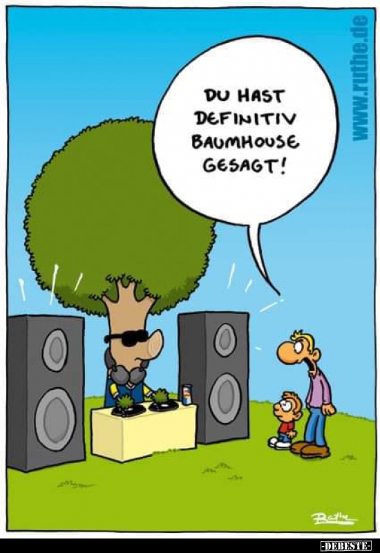 Du hast definitiv Baumhouse gesagt!..