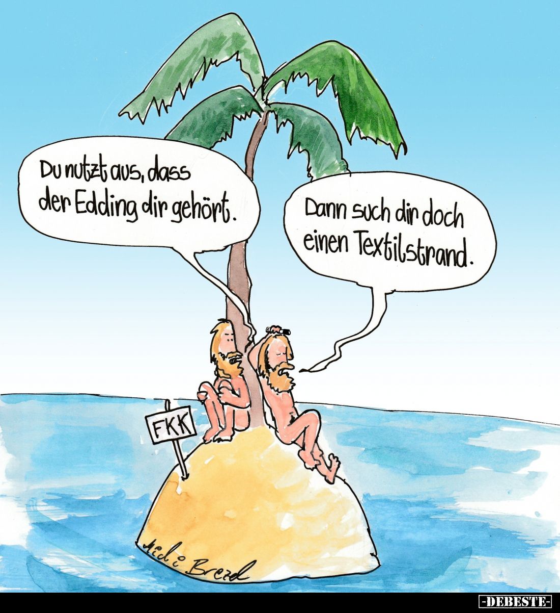 Du nutzt aus, dass der Edding dir gehört. -
Dann such dir doch einen Textilstrand.