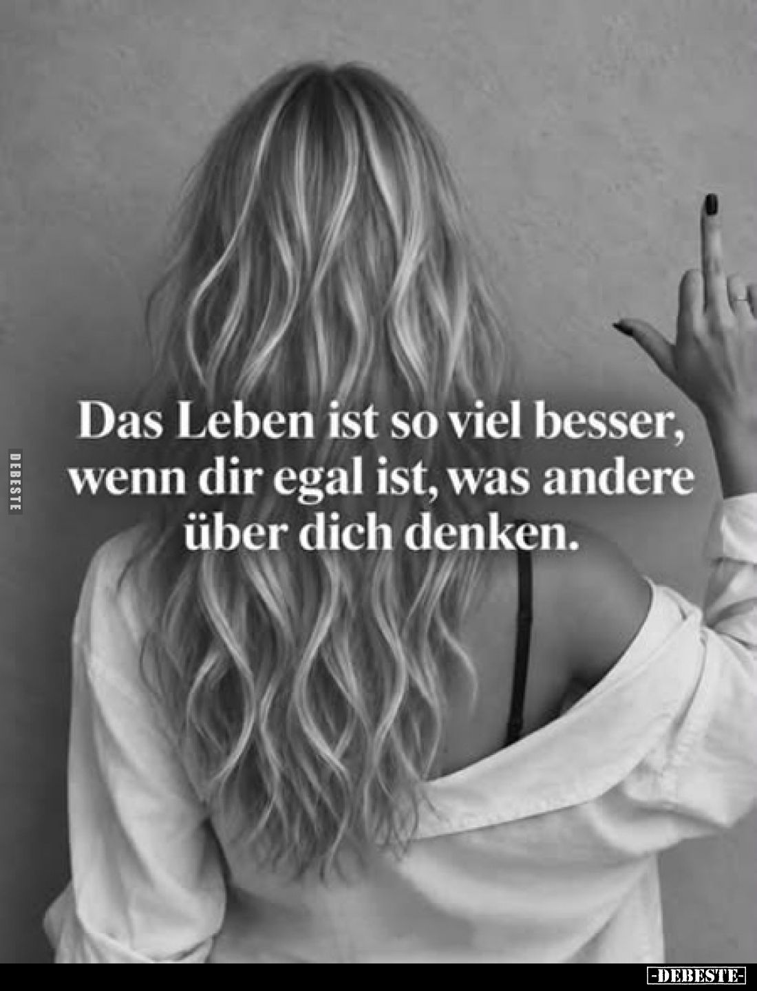 Das Leben ist so viel besser, wenn dir egal ist, was andere über dich denken.