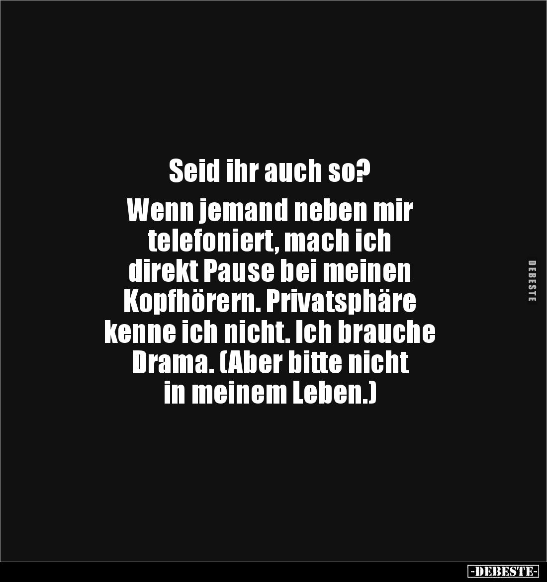 Seid ihr auch so?
Wenn jemand neben mir
telefoniert, mach ich
direkt Pause bei meinen
Kopfhörern. Privatsphäre
ke...