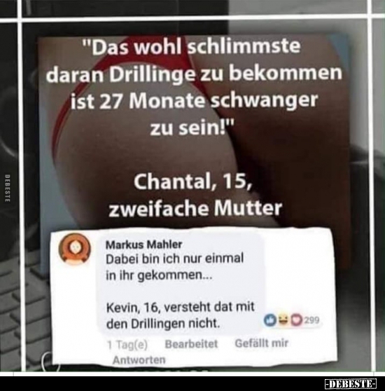 "Das wohl schlimmste daran Drillinge zu bekommen ist 27 Monate schwanger zu sein!".. - Lustige Bilder | DEBESTE.de