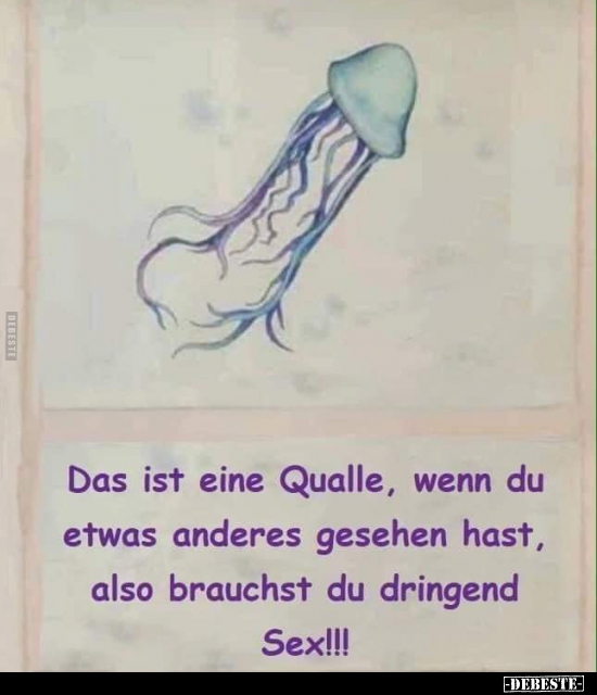 Das ist eine Qualle, wenn du etwas anderes gesehen hast..