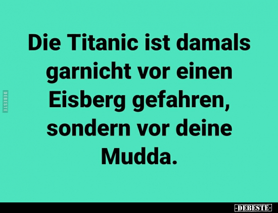 Die Titanic ist damals garnicht vor einen Eisberg gefahren.. - Lustige Bilder | DEBESTE.de