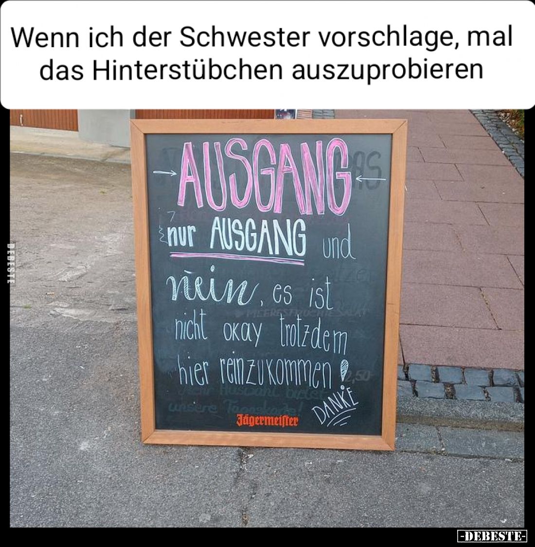 Wenn ich der Schwester vorschlage, mal das Hinterstübchen auszuprobieren