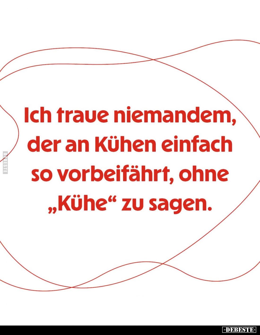 Ich traue niemandem, der an Kühen einfach so vorbeifährt, ohne "Kühe" zu sagen.
