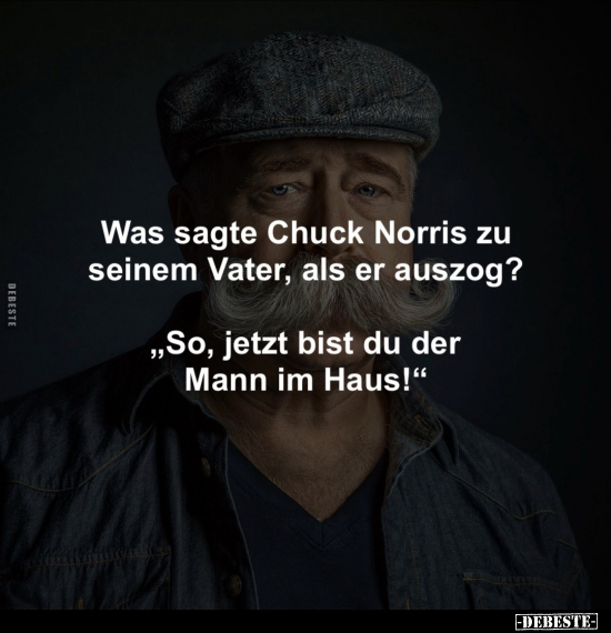 Was sagte Chuck Norris zu seinem Vater, als er auszog?.. - Lustige Bilder | DEBESTE.de